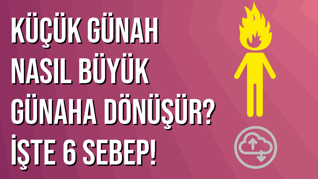 küçük günah nasıl büyük günaha dönüşür