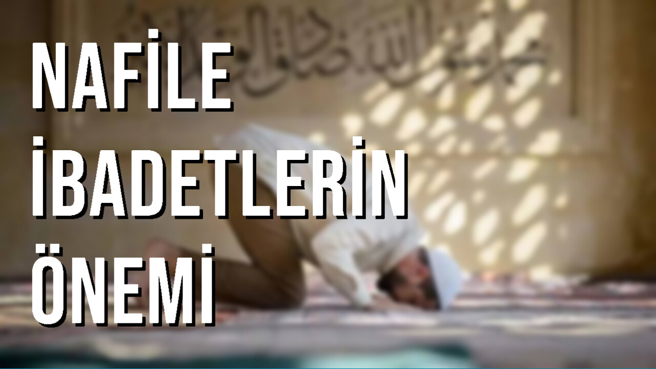nafile ibadetlerin önemi