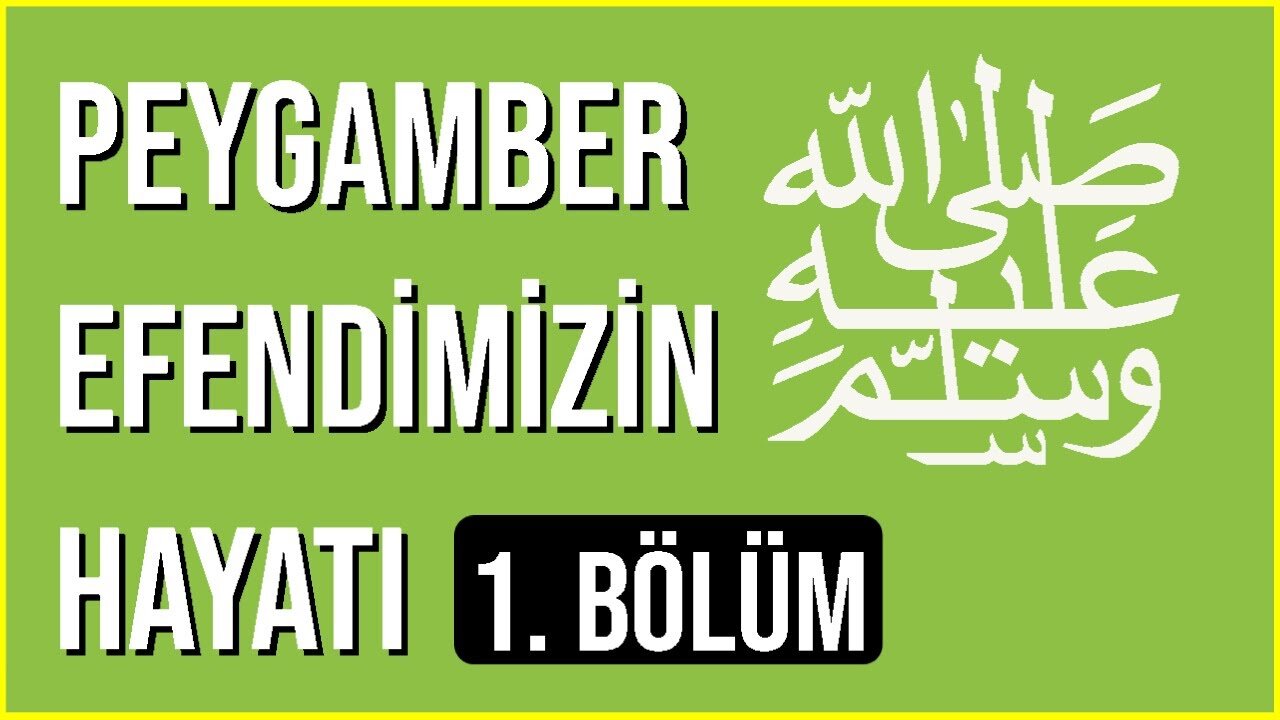 peygamber efendimizin hayatı 1. bölüm