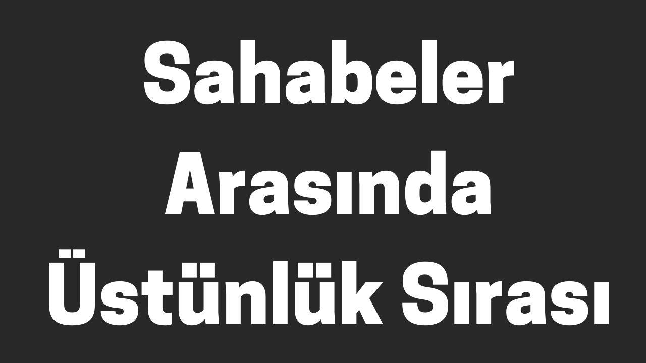 sahabeler arasında üstünlük sırası
