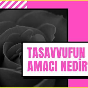 tasavvufun amacı
