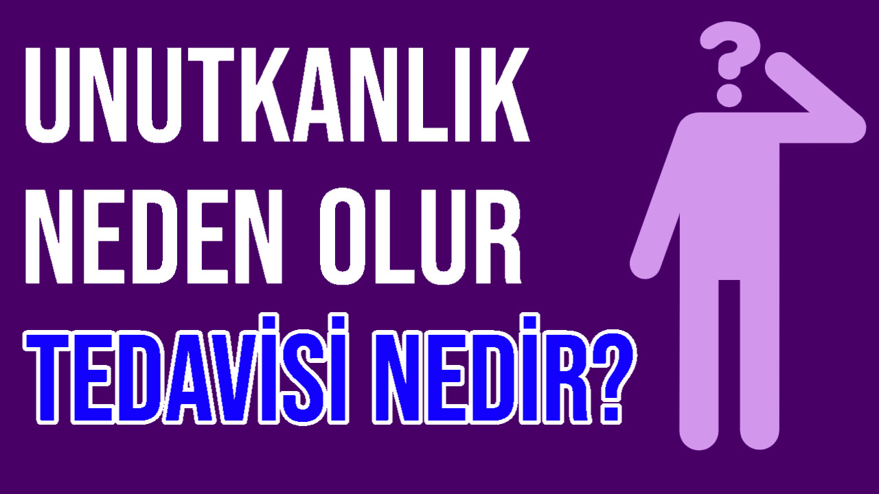 unutkanlık nasıl olur tedavisi nedir